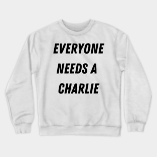 Charlie Name Design Everyone Needs A Charlie Crewneck Sweatshirt